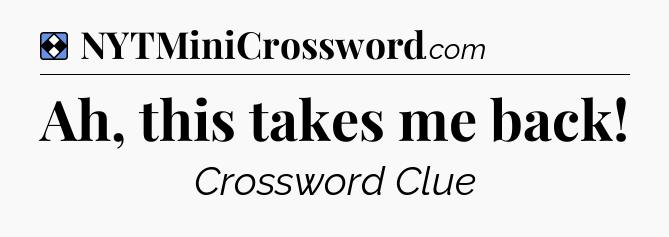 Solution: Ah, this takes me back - NYT Mini Crossword