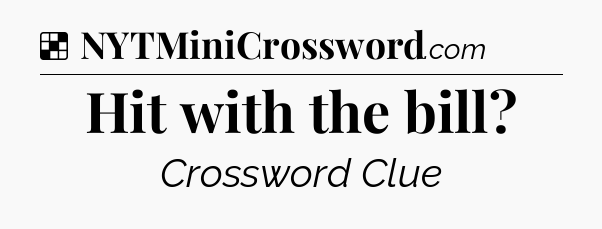 Solution: Hit with the bill - NYT Crossword