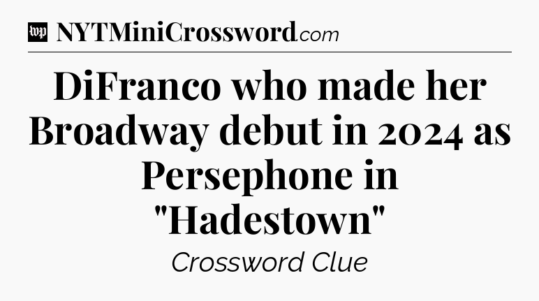 DiFranco who made her Broadway debut in 2024 as Persephone in 