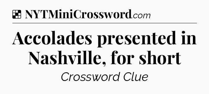 Solution: Accolades presented in Nashville, for short - NYT Crossword