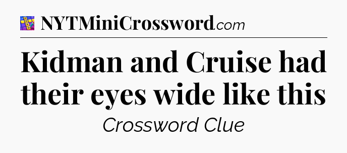 Kidman and Cruise had their eyes wide like this Codycross