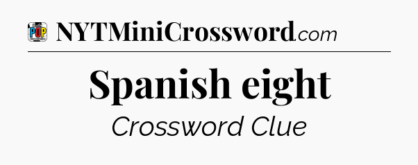 Spanish eight Crossword Clue