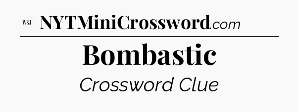 Bombastic - WSJ Crossword