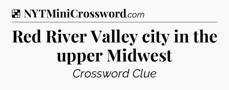 Solution: Red River Valley city in the upper Midwest - NYT Crossword