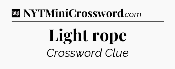 Light rope Crossword Clue