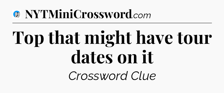 Top that might have tour dates on it Crossword Clue