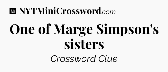 One of Marge Simpson's sisters - LA Times Crossword