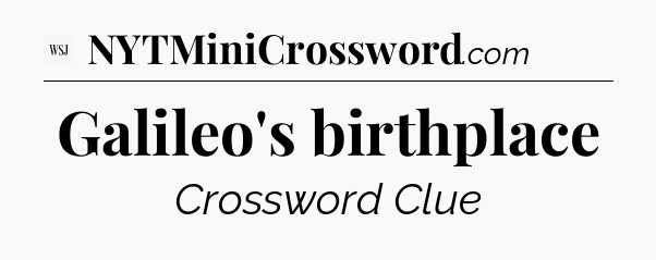 Galileo's birthplace - WSJ Crossword
