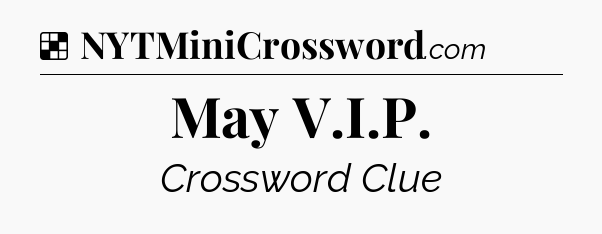 Solution: May V.I.P - NYT Crossword