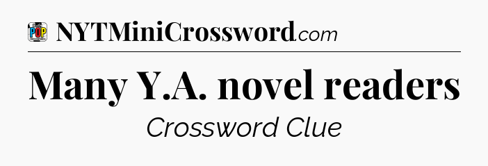 Many Y.A. novel readers Crossword Clue