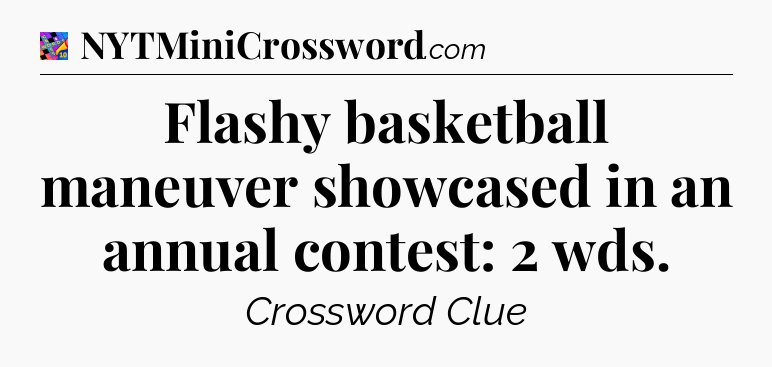 Flashy basketball maneuver showcased in an annual contest: 2 wds Crossword Clue