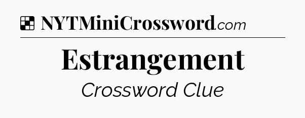 Solution: Estrangement - NYT Crossword