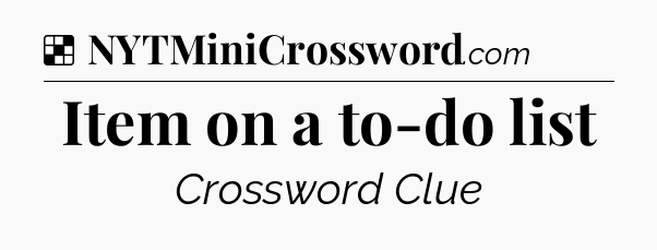 Solution: Item on a to-do list - NYT Crossword