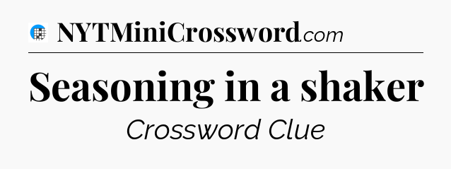 Seasoning in a shaker Crossword Clue