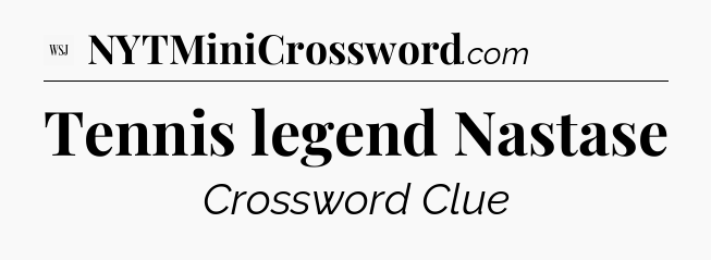 Tennis legend Nastase - WSJ Crossword
