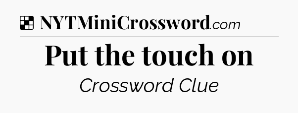 Solution: Put the touch on - NYT Crossword