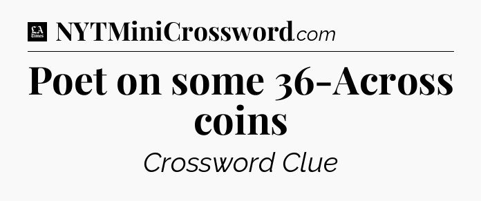 Poet on some 36-Across coins - LA Times Crossword