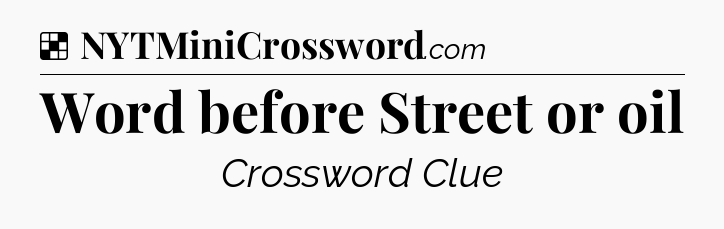 Solution: Word before Street or oil - NYT Crossword