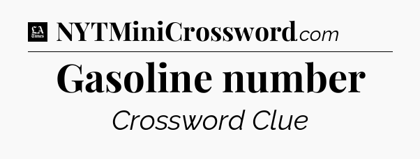 Gasoline number - LA Times Crossword