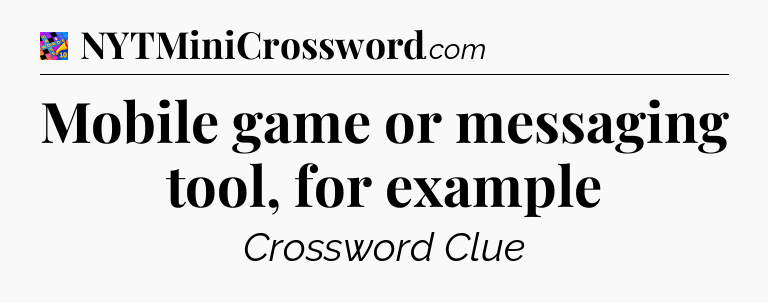 Mobile game or messaging tool, for example Crossword Clue