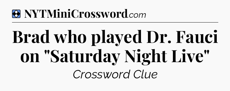 Solution: Brad who played Dr. Fauci on 
