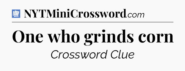 One who grinds corn Puzzle Page Crossword Clue