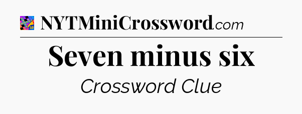 Seven minus six Crossword Clue