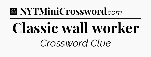 Classic wall worker - LA Times Crossword
