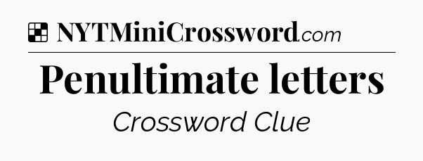 Solution: Penultimate letters - NYT Crossword