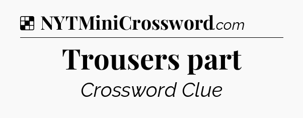 Solution: Trousers part - NYT Crossword