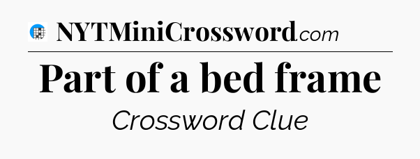 Part of a bed frame Crossword Clue