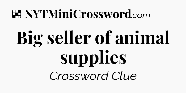 Solution: Big seller of animal supplies - NYT Crossword