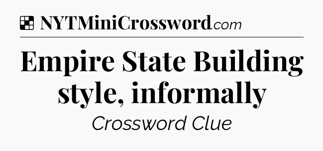 Solution: Empire State Building style, informally - NYT Crossword