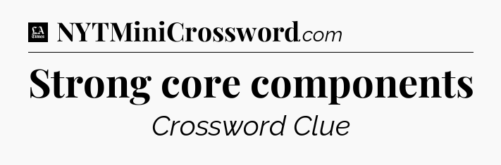 Strong core components - LA Times Crossword