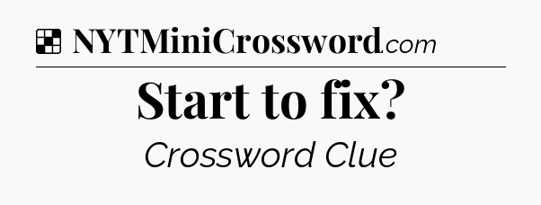 Solution: Start to fix - NYT Crossword