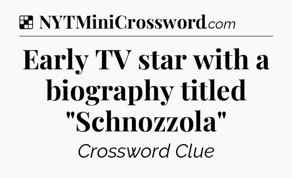 Solution: Early TV star with a biography titled 