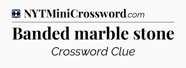 Solution: Banded marble stone - NYT Mini Crossword