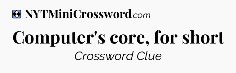 Solution: Computer's core, for short - NYT Mini Crossword