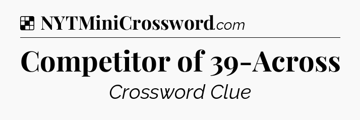 Solution: Competitor of 39-Across - NYT Crossword
