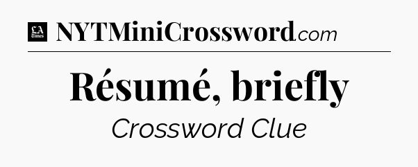 Résumé, briefly - LA Times Crossword