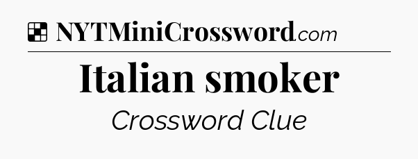 Solution: Italian smoker - NYT Crossword
