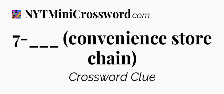 7-___ (convenience store chain) Crossword Clue