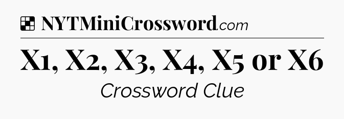 Solution: X1, X2, X3, X4, X5 or X6 - NYT Crossword