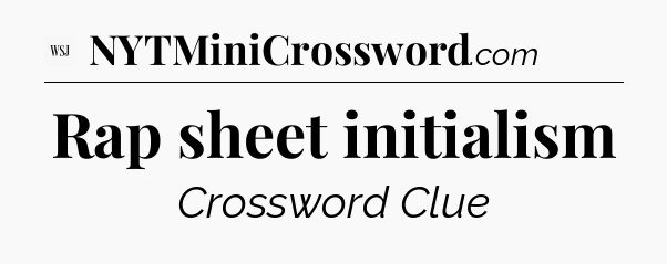 Rap sheet initialism - WSJ Crossword