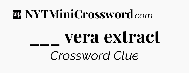 ___ vera extract Crossword Clue