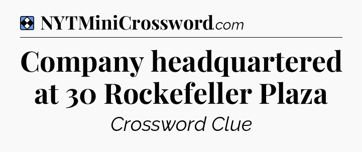 Solution: Company headquartered at 30 Rockefeller Plaza - NYT Mini Crossword