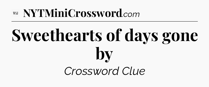 Sweethearts of days gone by - WSJ Crossword