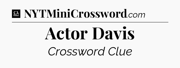 Actor Davis - LA Times Crossword