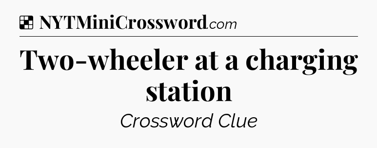 Solution: Two-wheeler at a charging station - NYT Crossword