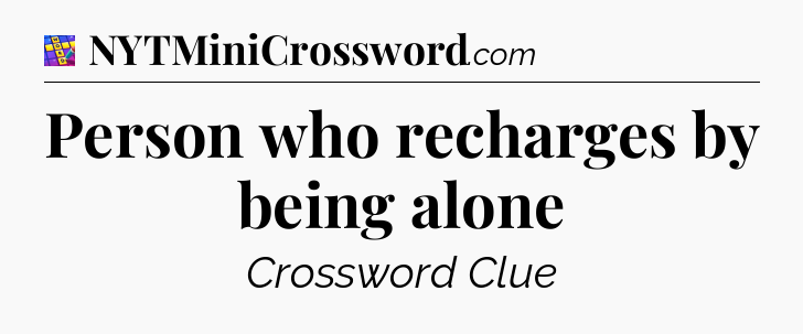 Person who recharges by being alone Codycross